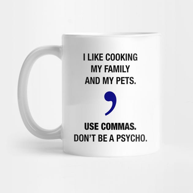 Use commas. Don't be a psycho. by MatthewJPool